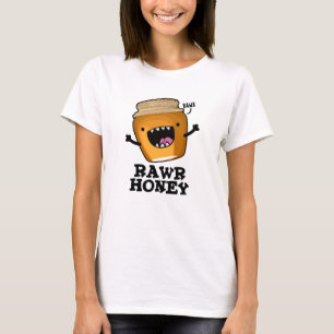 Camiseta Rawr Honey Funny Raw Honey Pun