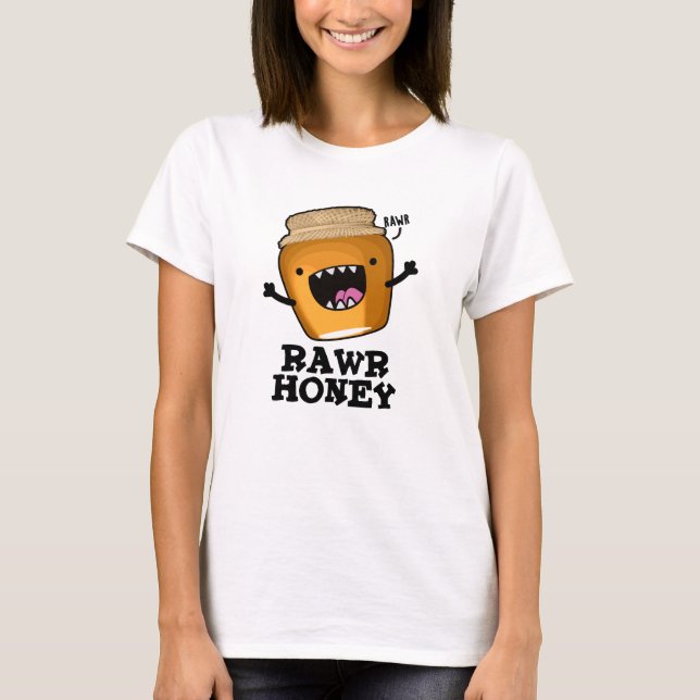 Camiseta Rawr Honey Funny Raw Honey Pun (Frente)