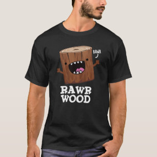 Camiseta Rawr Wood Funny Nature Pun Dark BG