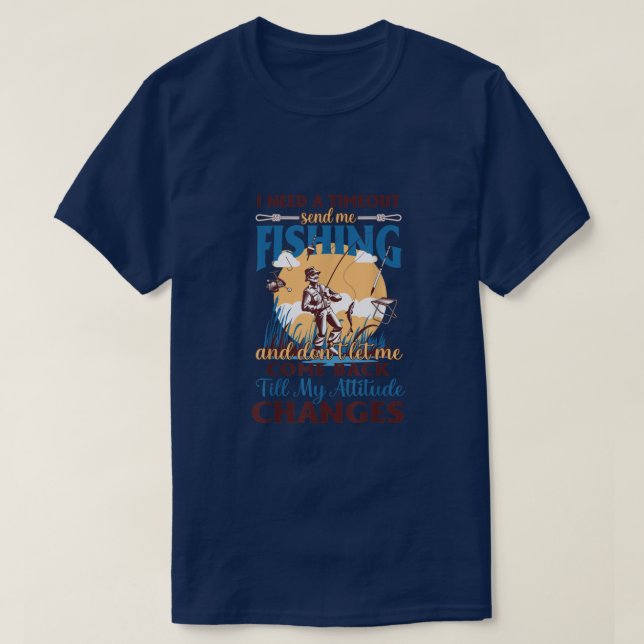 Camiseta RD I Need A Timeout Send Me Fishing Funny Fisherme (Frente do Design)