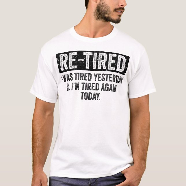 Camiseta Re-Tired Funny Retiree Quote (Frente)
