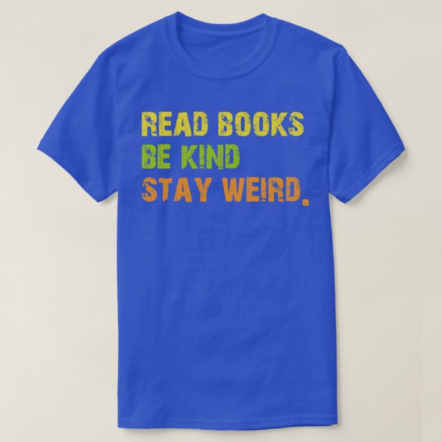 Camiseta Read Books Be Kind Stay Weird Casual Book Lover (Frente do Design)