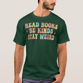 Camiseta Read Books Be Kind Stay Weird Funny Book Lover Vin