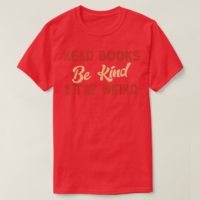 Camiseta Read Books Be Kind Stay Weird Funny Book Lover Vin (Frente do Design)