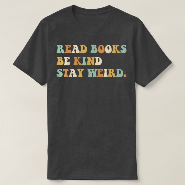 Camiseta Read Books Be Kind Stay Weird Funny Book Lover Vin (Frente do Design)