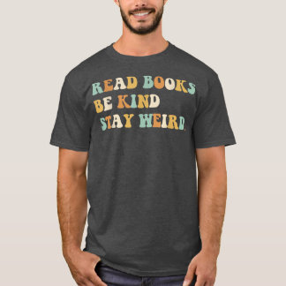 Camiseta Read Books Be Kind Stay Weird Funny Book Lover Vin