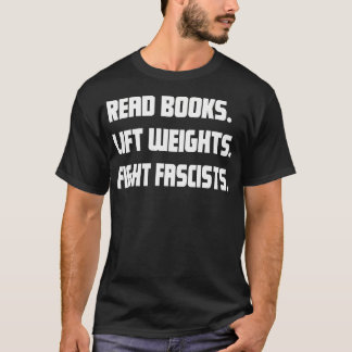 Camiseta Read Books Lift Weights Fight Fascists Reading Act