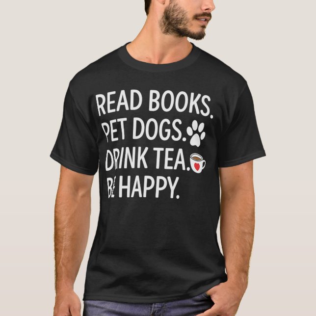 Camiseta Read Books Pet Dogs Drink Tea Be Happy (Frente)