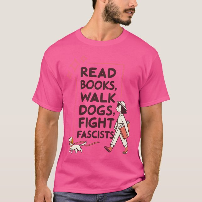 Camiseta Read Books Walk Dogs Fight Fascists friend (Frente)