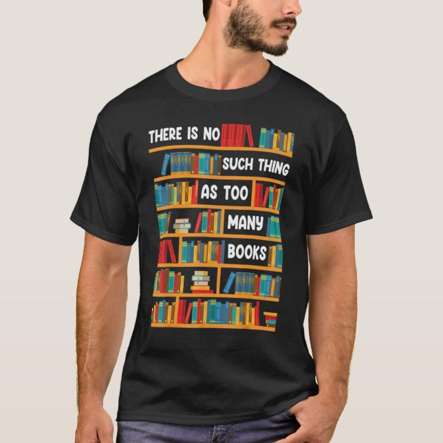 Camiseta Reading   There Is No Such Thing As Too Many Books (Frente)