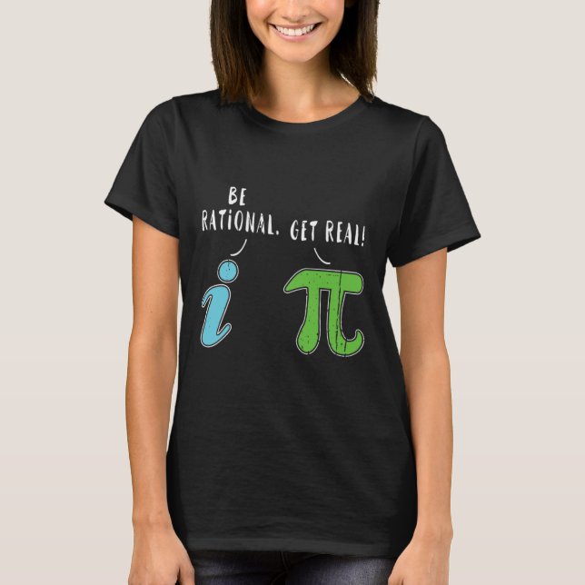 Camiseta Real Be Rational Engraçado Math Memth Nerd Pi Day (Frente)