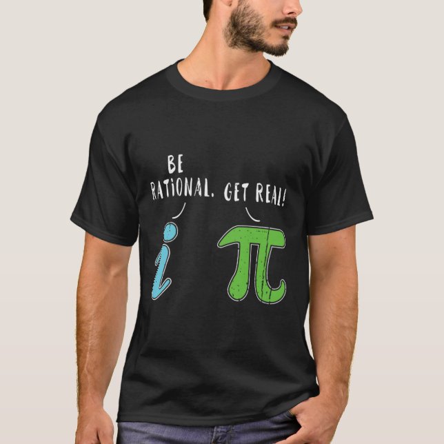 Camiseta Real Be Rational Engraçado Math Memth Nerd Pi Day (Frente)