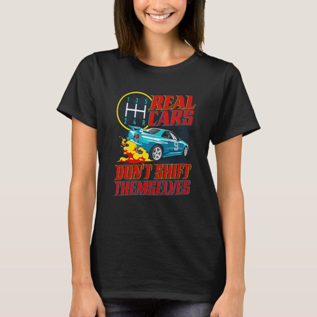 Camiseta Real Cars Don't Shift Themselves Race Car Race Car (Frente)