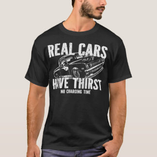 Camiseta Real Cars Have Thirst No Charging Time Gasoline Ca