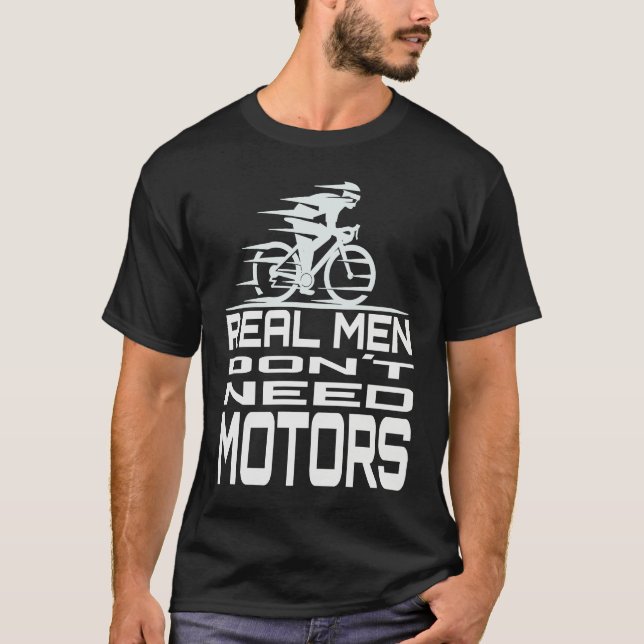 Camiseta Real Men Don´t Need Motors Cyclist Bicycle Motivat (Frente)