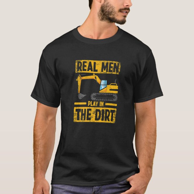 Camiseta Real Men Play in the Dirt Construction Excavator O (Frente)