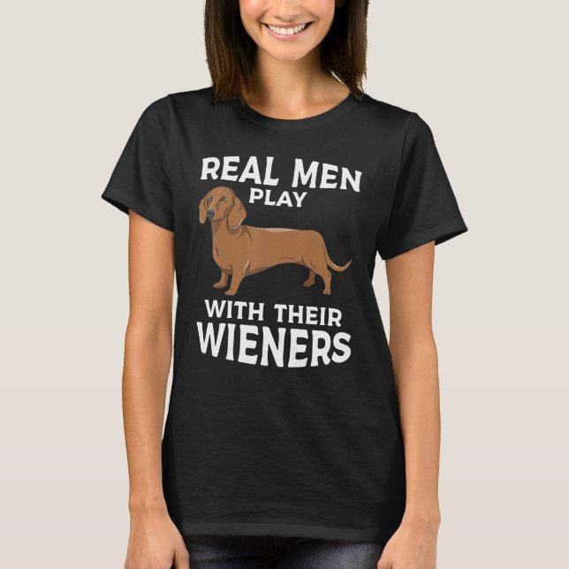 Camiseta Real men play with their Weiners Funny Dachshund D (Frente)