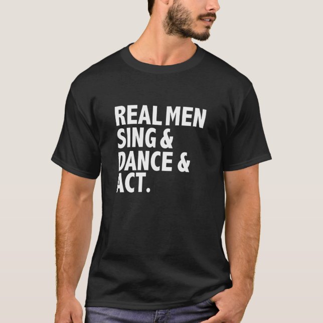 Camiseta Real Men Sing Dance Act Triple Threat Actor Dancer (Frente)