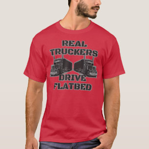 Camiseta Real Truckers Drive Flatbed Truck Driver Designs 2