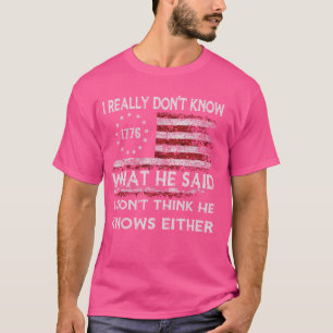 Camiseta Realmente não sei o que ele disse Eu não acho