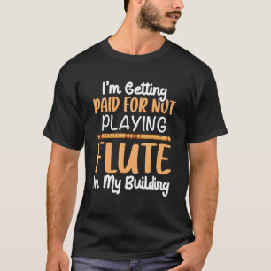Camiseta Recebendo Pago Por Não Tocar Música Flute Flutist 