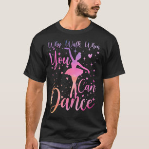 Camiseta Recital de Ballet Dançarino Por que Caminhar Quand
