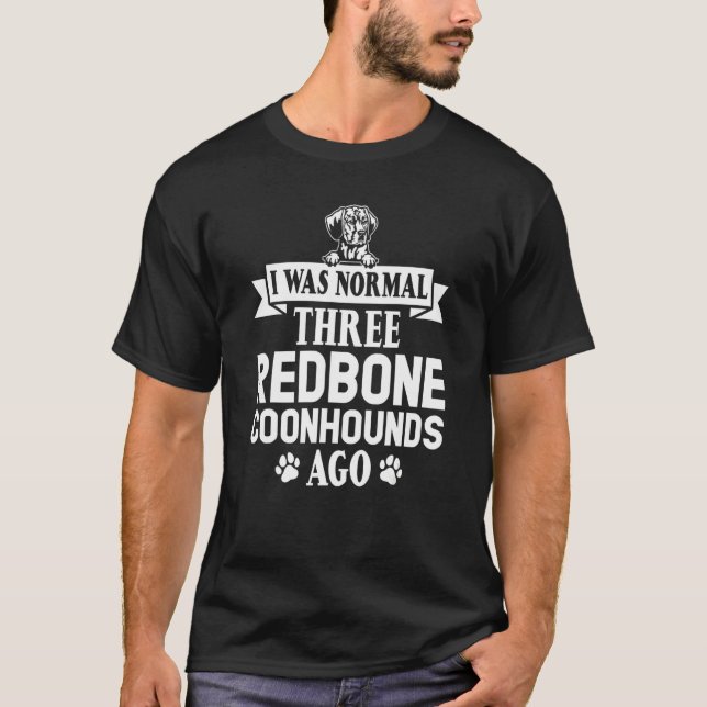 Camiseta Redbone Coonhound Eu Era Normal... (Frente)