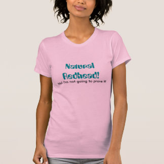 Camiseta Redhead natural! , Não! Eu não estou indo