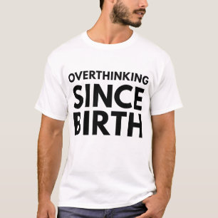 CAMISETA REFLEXÃO EXCESSIVA DESDE O NASCIMENTO TYPOGRAFIA H