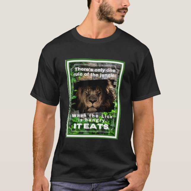 Camiseta Regra da Selva quando o Leão está com fome, come (Frente)