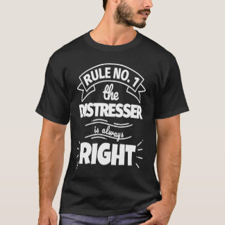 Camiseta Regra n.o 1: o DISTRESSER tem sempre razão