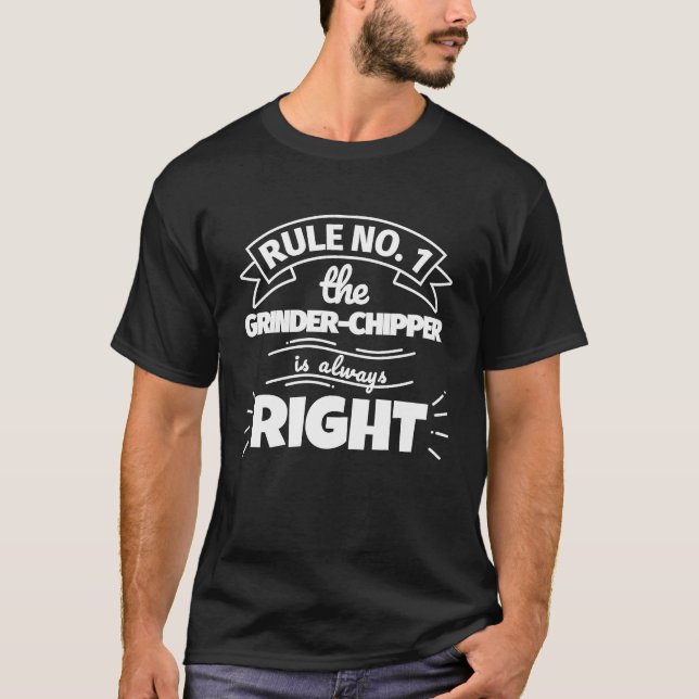 Camiseta Regra n.o 1, o GRINDER CHIPPER tem sempre razão (Frente)