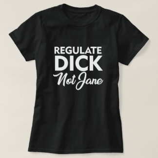 Camiseta REGULATE DICK NOT JANE T-Shirt