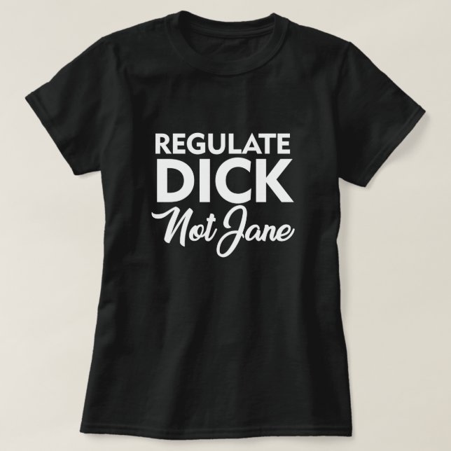 Camiseta REGULATE DICK NOT JANE T-Shirt (Frente do Design)