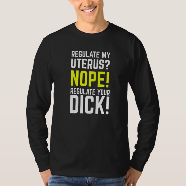 Camiseta Regulate My Uterus Regulate Your Dick Pro Choice F (Frente)