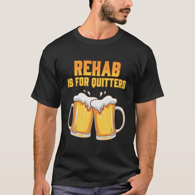 Camiseta Rehab É Destinado A Quitters Reabilitando Cerveja  (Frente)