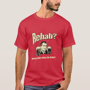 Camiseta Rehab: Mamãe não levantou nenhum desistente