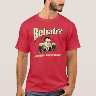 Camiseta Rehab: Mamãe não levantou nenhum desistente