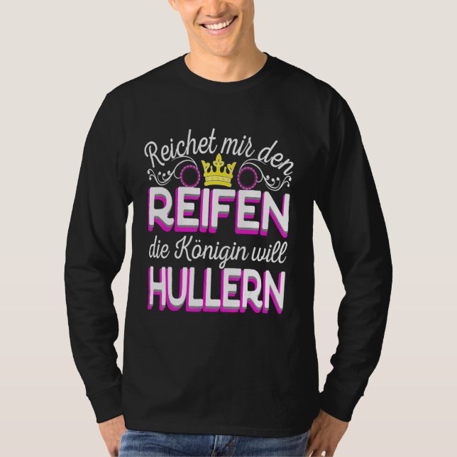 Camiseta Reichet Mir Den Reifen Die Königin Will Hula Hoop (Frente)