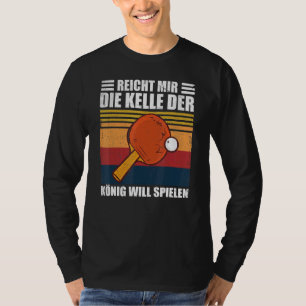 Camiseta Reicht Mir Die Kelle Der König Jogará Mesa Dez