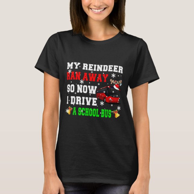 Camiseta Reindeer Ran Away Now I Drive A School Bus Xmas Sa (Frente)