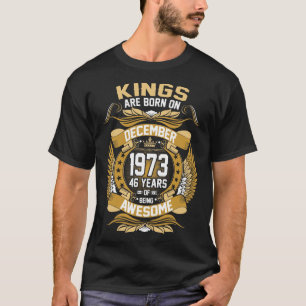Camiseta Reis São Nasceres Em Dezembro De 1973 46 Anos