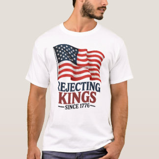 Camiseta Rejeitando Reis Desde 1776 Independência Patriótic