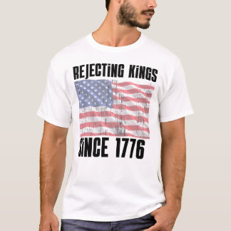 Camiseta Rejeitando Reis Desde 1776 – Patriótico E