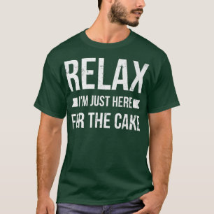 Camiseta Rela, estou aqui para o bolo para o padeiro ou par