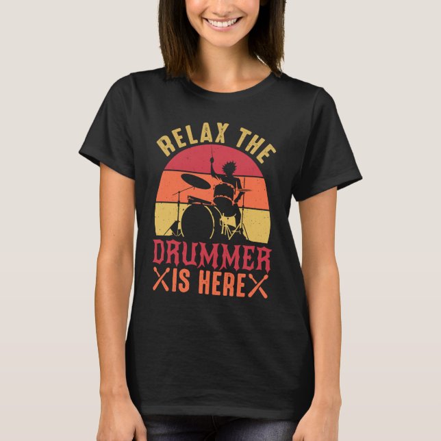 Camiseta Relax The Drummer Is Here   Drummer Drumming (Frente)