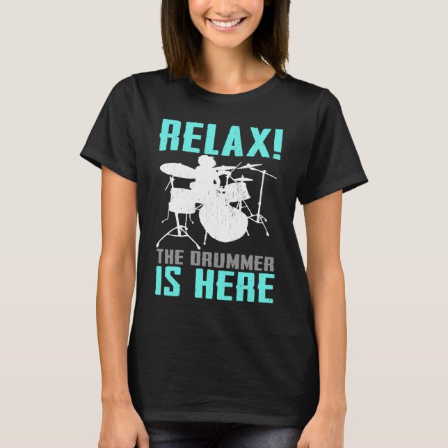 Camiseta Relax The Drummer Is Here   Drummer Drumming  1 (Frente)
