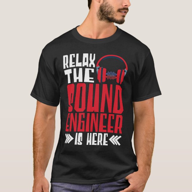 Camiseta Relax The Sound Engineer Is Here Audio Engineer (Frente)
