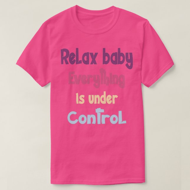 Camiseta Relaxe bebê tudo está sob controle (Frente do Design)