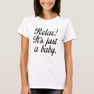 Camiseta Relaxe! É só um bebê.